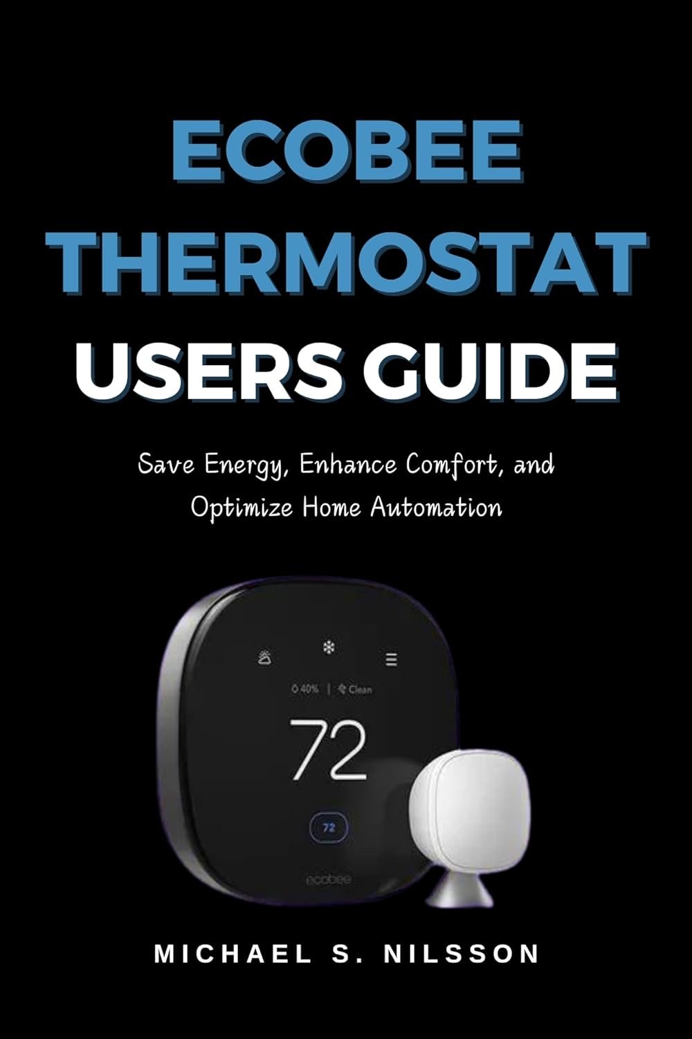 ECOBEE THERMOSTAT USER GUIDE: Save Energy, Enhance Comfort, and Optimize Home Automation