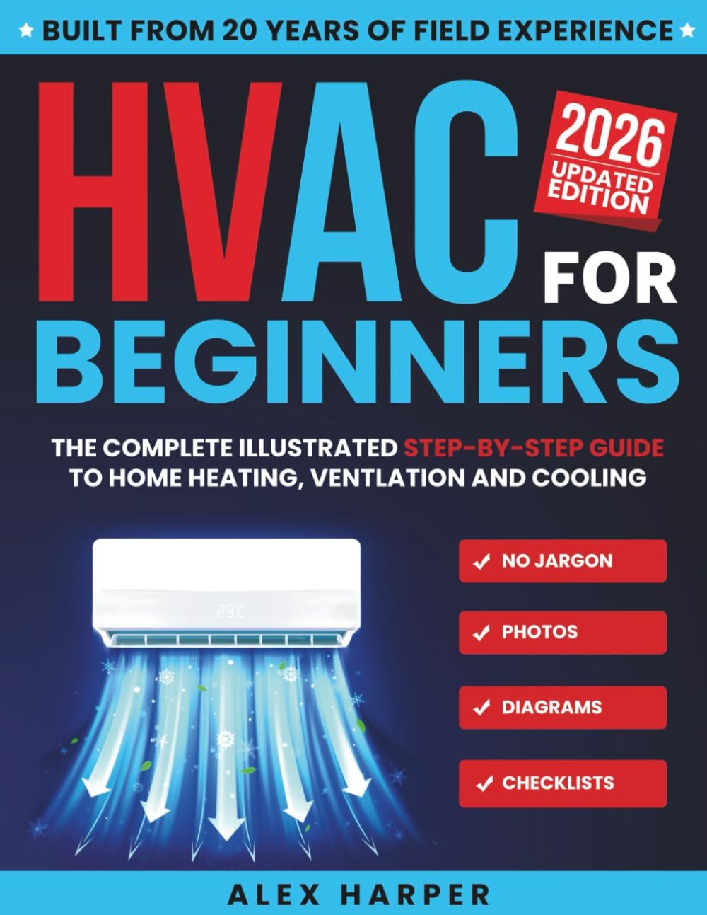 HVAC for Beginners: The Complete Illustrated Step-by-Step Guide to Home Heating and Cooling with Real-Life Lessons, Safety Tips, and Smart Savings, No Jargon