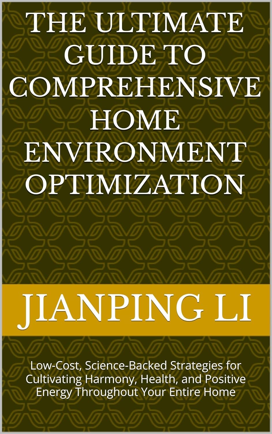 The Ultimate Guide to Comprehensive Home Environment Optimization: Low-Cost, Science-Backed Strategies for Cultivating Harmony, Health, and Positive Energy … Environment Optimization Series Book 6)